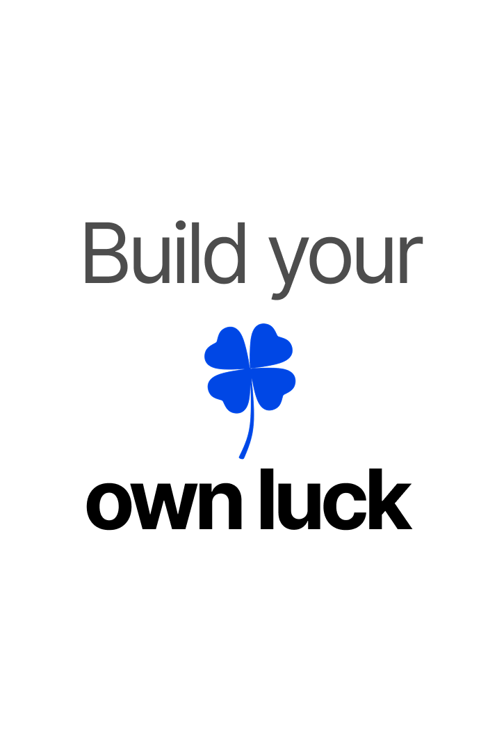 How to build your own luck