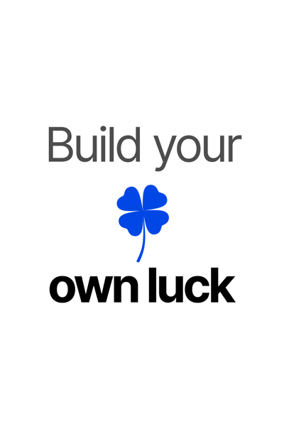 How to build your own luck